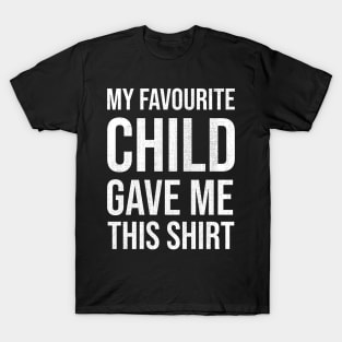 My Favourite Child Gave Me This Shirt T-Shirt